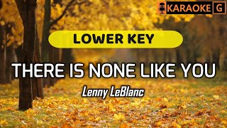 THERE IS NONE LIKE YOU  Lenny LeBlanc  KARAOKE LOWER KEY [upl. by Nesyrb]