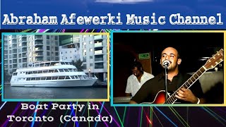 Abraham Afewerki  Boat Party in Toronto Canada [upl. by Lednic]