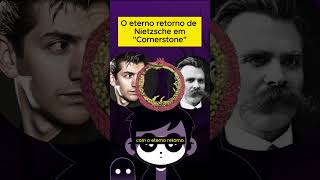 O eterno retorno de Nietzsche em Cornerstone [upl. by Hermine876]