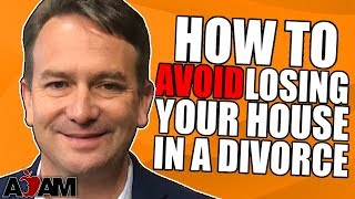 How to Avoid Losing Your House in a Divorce Part One [upl. by Bridget645]