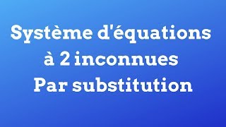 Résoudre un système déquations à 2 inconnues  Par Substitution [upl. by Ailices153]