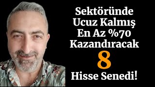 Sektörüne Göre Çok Ucuz Kalmış Yüzde 70 Yükseliş Potansiyeli Olan 8 Hisse Senedi [upl. by Aillij]