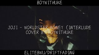 Joji  Worldstar Money Interlude Cover By BoyWithUke DRIFTFADING EliteBWU [upl. by Miof Mela605]