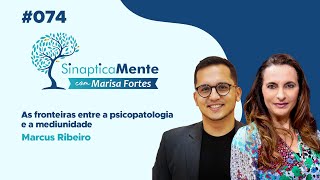 As fronteiras entre a psicopatologia e a mediunidade  Sinapticamente com Marcus Ribeiro [upl. by Camellia]