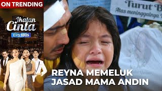 Penuh Kesedihan Akhirnya Reyna Tahu Mama Andin Meninggal Dunia  IKATAN CINTA  EPS1025 44 [upl. by Ky]