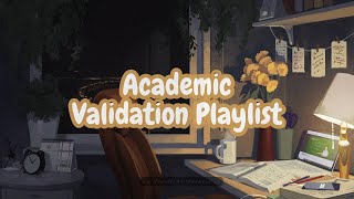 ✶ Academic Validation Playlist ✶ [upl. by Erihppas330]