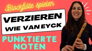 Verzieren wie Van Eyck punktierte Noten verasblockflötenkanal [upl. by Iveel]