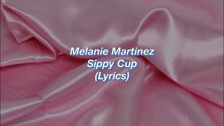 Melanie Martinez  Sippy Cup  Lyrics [upl. by Mehs984]