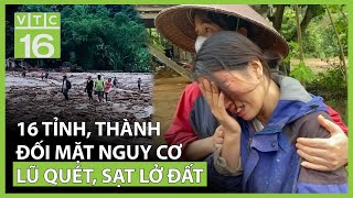 16 tỉnh thành đối mặt nguy cơ lũ quét sạt lở đất  VTC16 [upl. by Bronwen]