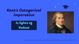 Kants categorical imperative in lights of Vedant [upl. by Arreyt957]