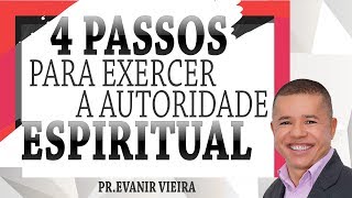 Como ter autoridade espiritual 4 passos Pastor Evanir Vieira [upl. by Aerdnac]