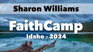 Wed 930AM  Sharon Williams  FaithCamp Idaho 2024 [upl. by Thaddus901]