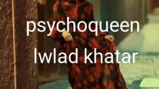 Psychoqueen  LWLAD KHATAR Master Lyricsكلمات [upl. by Amaryl622]