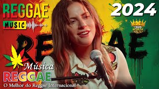 Música Reggae 2024 ♫ O Melhor do Reggae Internacional ♫ Reggae Remix 2024 ♫ Reggae do Maranhão 2024 [upl. by Oidualc885]