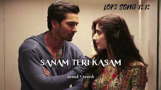 Sanam Teri Kasam  Slowed  Reverb  Ankit Tiwari  Nainsi [upl. by Ymmaj]