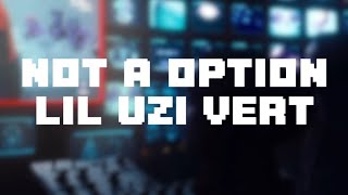 Lil Uzi Vert  Not A Option Lyrics Music Video [upl. by Eibor]