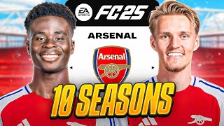 I Takeover Arsenal for 10 Seasons in FC25 [upl. by Notserp]