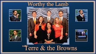 Worthy the Lamb by Terre and the Browns [upl. by Asyral]