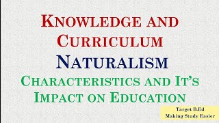 Naturalism Knowledge and Curriculum Philosophy of Education [upl. by Aruabea]