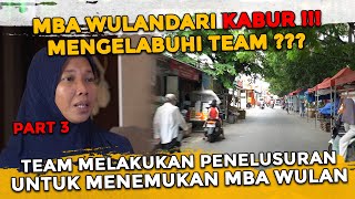 MENGELABUHI TEAM  MBA WULAN KABUR  SEMUA TEAM MELAKUKAN PENELUSURAN [upl. by Miru821]