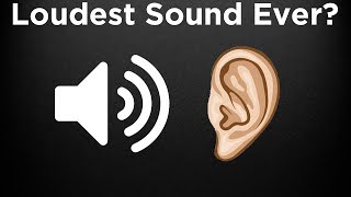 What is the LOUDEST Sound Ever Heard [upl. by Mcwherter]