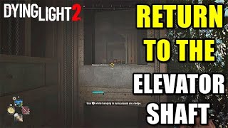 Dying Light 2 Return To The Elevator Shaft [upl. by Yardna]