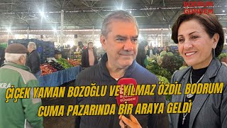 Çiçek YAMAN Bozoğlu ve Yılmaz Özdil Bodrum Cuma Pazarı Bir Araya Geldi [upl. by Anailuy]