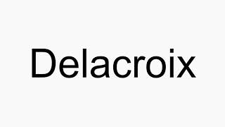 How to pronounce Delacroix [upl. by Hael]