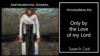 Only by the Love of my Lord HyungWon Ko Gospel  PianoViolin Cover [upl. by Ahterod]