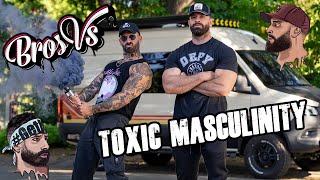 Bros vs Toxic Masculinity [upl. by Burroughs]