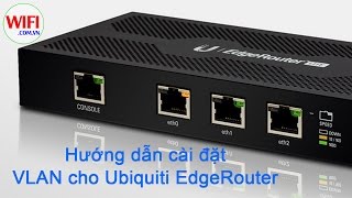 WIFICOMVN  Hướng dẫn chia VLAN cho Ubiquiti EdgeRouter [upl. by Eidnahs]