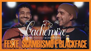 Cachemire Podcast S3  Episodio 11 Feste Scambismo e Blackface [upl. by Miarfe]