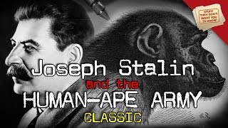 Joseph Stalin and the Humanape Army  CLASSIC [upl. by Cutlerr]