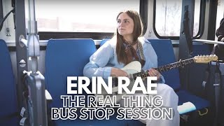 Erin Rae  quotThe Real Thingquot  Bus Stop Session [upl. by Erapsag]