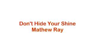 Dont Hide Your Shine  Mathew Ray [upl. by Bronez]