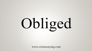 How To Say Obliged [upl. by Tandie]