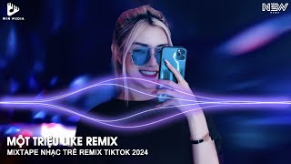 Một Triệu Like Remix TikTok Bản Full  Nhạc Hot Trend Remix TikTok 2024  Nhạc Trẻ Remix TikTok 2024 [upl. by Aener]