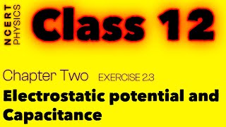 Exercise 23  Explained  Electrostatic Potential and Capacitance  NCERT Physics Class  12  jee [upl. by Assillem454]