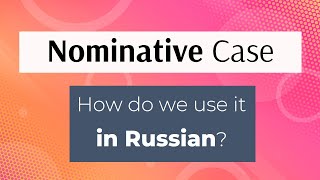 The Nominative Case in Russian Short Video on How We Use It [upl. by Latrina]