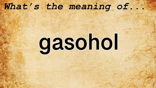 Gasohol Meaning  Definition of Gasohol [upl. by Gerrilee]