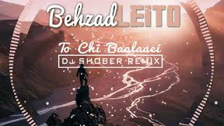 Behzad Leito  To chi Baalaaei Dj Shober Remix 2018 [upl. by Joelly]