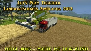 Lets Play Together  LS 13 Matze 003  Matze ist LKWBlind [upl. by Ravens]