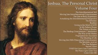 04 Jeshua The Personal Christ Volume IV Actualizing the Interdimensional Perspective [upl. by Rawna354]