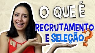 O QUE É RECRUTAMENTO E SELEÇÃO [upl. by Anaillil]