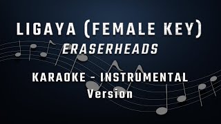 LIGAYA  FEMALE KEY  KARAOKE  INSTRUMENTAL  ERASERHEADS [upl. by Miahc758]