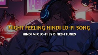 Night Feeling Hindi lofi song  Hindi Mix Lofi Song by Dinesh Tunes [upl. by Lesirg]