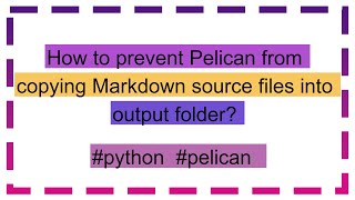 How to prevent Pelican from copying Markdown source files into output folder [upl. by Snehpets265]