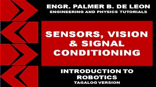 SENSORS VISION amp SIGNAL CONDITIONING  INTRODUCTION TO ROBOTICS TAGALOG VERSION [upl. by Ydnerb744]