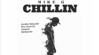 MIKE G  CHILLIN Diss Track On Gangsta Backpacka [upl. by Araminta]