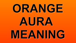 Orange Aura Color Meaning [upl. by Kabob]